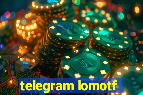 telegram lomotf